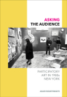 Asking the Audience: Participatory Art in 1980s New York By Adair Rounthwaite Cover Image