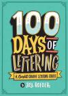 100 Days of Lettering: A Complete Creative Lettering Course By Jay Roeder Cover Image