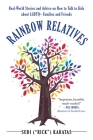 Rainbow Relatives: Real-World Stories and Advice on How to Talk to Kids About LGBTQ+ Families and Friends Cover Image