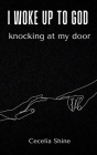 i woke up to God knocking at my door By Cecelia Shine Cover Image