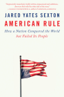 American Rule: How a Nation Conquered the World but Failed Its People By Jared Yates Sexton Cover Image