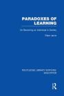 Paradoxes of Learning: On Becoming an Individual in Society (Routledge Library Editions: Education) By Peter Jarvis Cover Image