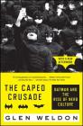 The Caped Crusade: Batman and the Rise of Nerd Culture By Glen Weldon Cover Image