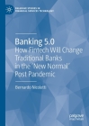 Banking 5.0: How Fintech Will Change Traditional Banks in the 'New Normal' Post Pandemic (Palgrave Studies in Financial Services Technology) By Bernardo Nicoletti Cover Image