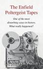 The Enfield Poltergeist Tapes: One of the most disturbing cases in history. What really happened? By Melvyn J. Willin Cover Image