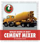 What Does It Do? Cement Mixer (Community Connections: What Does It Do?) Cover Image