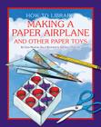 Making a Paper Airplane and Other Paper Toys (How-To Library) Cover Image