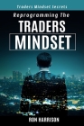 Reprogramming Traders Mindset: Traders mindset secrets By Ron Harrison Cover Image