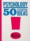 Psychology: 50 Essential Ideas By Emily Ralls, Tom Collins Cover Image