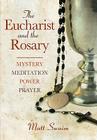 Eucharist and the Rosary: Mystery, Meditation, Power, Prayer Cover Image