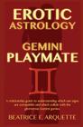 Erotic Astrology: Gemini Playmate: A relationship guide to understanding which sun signs are compatible and which collide with the glamo By Beatrice E. Arquette Cover Image