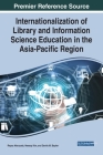 Internationalization of Library and Information Science Education in the Asia-Pacific Region By Reysa Alenzuela (Editor), Heesop Kim (Editor), Danilo M. Baylen (Editor) Cover Image