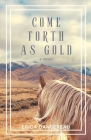 Come Forth As Gold By Erica Dansereau Cover Image