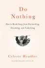 Do Nothing: How to Break Away from Overworking, Overdoing, and Underliving Cover Image