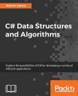 C# Data Structures and Algorithms: Explore the possibilities of C# for developing a variety of efficient applications Cover Image