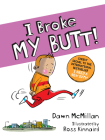 I Broke My Butt!: The Cheeky Sequel to the International Bestseller I Need a New Butt! By Dawn McMillan, Ross Kinnaird (Illustrator) Cover Image