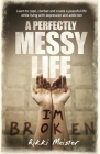 A Perfectly Messy Life: Learn to cope, combat and create a peaceful life while living with depression and addiction. By Richelle Ann Meister, Carla Atherton (Editor) Cover Image