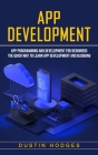 App Development: App Programming and Development for Beginners (The Quick Way to Learn App Development and Blogging) By Dustin Hodges Cover Image
