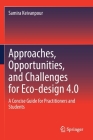 Approaches, Opportunities, and Challenges for Eco-Design 4.0: A Concise Guide for Practitioners and Students By Samira Keivanpour Cover Image