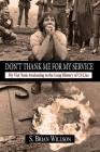 Don't Thank Me for My Service: My Viet Nam Awakening to the Long History of Us Lies By S. Brian Willson Cover Image