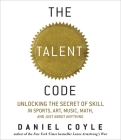 The Talent Code: Unlocking the Secret of Skill in Sports, Art, Music, Math, and Just About Anything Cover Image