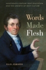 Words Made Flesh: Nineteenth-Century Deaf Education and the Growth of Deaf Culture (History of Disability #4) By R. A. R. Edwards Cover Image