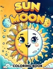 Sun Moon Coloring Book: Where Every Page Captures the Mystical Dance of Day and Night, Inviting You to Illuminate Your World with Cosmic Creat Cover Image