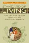 Standard of Living: The Measure of the Middle Class in Modern America By Marina Moskowitz Cover Image