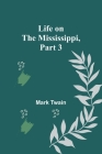 Life on the Mississippi, Part 3 By Mark Twain Cover Image