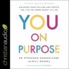 You on Purpose: Discover Your Calling and Create the Life You Were Meant to Live By Bill Denzel, Stephanie Shackelford, Madeleine Dauer (Read by) Cover Image