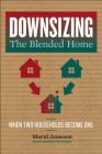 Downsizing the Blended Home, 3: When Two Households Become One By Marni Jameson Cover Image