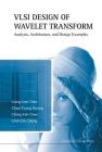 VLSI Design of Wavelet Transform: Analysis, Architecture, and Design Examples Cover Image
