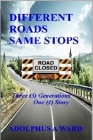 Different Roads Same Stops: Three (3) Generations One (1) Story By Adolphus Ambrose Ward Cover Image