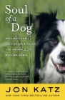 Soul of a Dog: Reflections on the Spirits of the Animals of Bedlam Farm By Jon Katz Cover Image