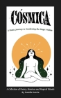 CÓSMICA: A Poetic Journey to Awakening the Magic Within By Natalie Garcia Cover Image