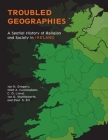 Troubled Geographies: A Spatial History of Religion and Society in Ireland (Spatial Humanities) By Ian N. Gregory, Niall A. Cunningham, Paul S. Ell Cover Image