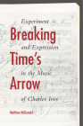 Breaking Time's Arrow: Experiment and Expression in the Music of Charles Ives Cover Image