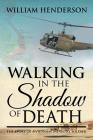 Walking in the Shadow of Death: The Story of a Vietnam Infantry Soldier By William Henderson Cover Image