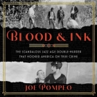 Blood & Ink: The Scandalous Jazz Age Double Murder That Hooked America on True Crime By Joe Pompeo, Robert Petkoff (Read by) Cover Image