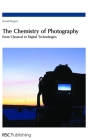 The Chemistry of Photography: From Classical to Digital Technologies By David N. Rogers Cover Image