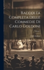 Raccolta Completa Delle Commedie Di Carlo Goldoni; Volume 1 Cover Image