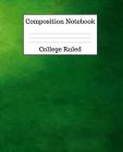 Composition Notebook College Ruled: 100 Pages - 7.5 x 9.25 Inches - Paperback - Green Design By Mahtava Journals Cover Image