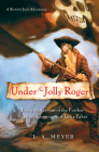 Under the Jolly Roger: Being an Account of the Further Nautical Adventures of Jacky Faber (Bloody Jack Adventures #3) By L. A. Meyer Cover Image
