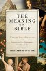 The Meaning of the Bible: What the Jewish Scriptures and Christian Old Testament Can Teach Us Cover Image
