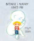 Because I Already Loved You By Andrée-Anne Cyr, Bérengère Delaporte (Illustrator) Cover Image