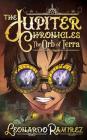 The Orb of Terra (Jupiter Chronicles #3) By Leonardo Ramirez Cover Image