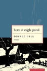 Here At Eagle Pond By Donald Hall Cover Image