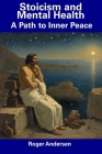 Stoicism and Mental Health: A Path to Inner Peace By Roger Andersen Cover Image
