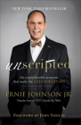 Unscripted: The Unpredictable Moments That Make Life Extraordinary By Ernie Jr. Johnson, John Smoltz (Foreword by) Cover Image