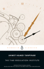 The Time Regulation Institute By Ahmet Hamdi Tanpinar, Alexander Dawe (Translated by), Maureen Freely (Translated by), Pankaj Mishra (Introduction by) Cover Image